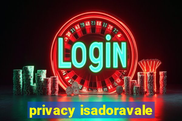 privacy isadoravale